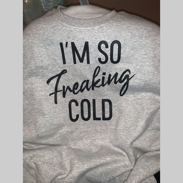 I’m so freaking cold crewneck